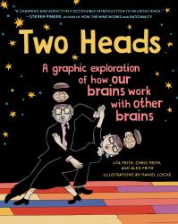 Two Heads : A Graphic Exploration of How Our Brains Work with Other Brains