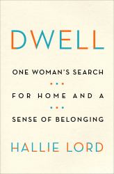 Dwell : One Woman's Search for Rootedness and a Sense of Belonging