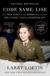 Code Name: Lise : The True Story of the Woman Who Became WWII's Most Highly Decorated Spy
