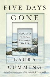 Five Days Gone : The Mystery of My Mother's Disappearance As a Child