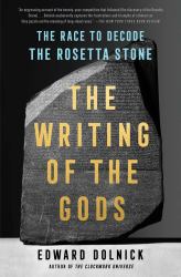 The Writing of the Gods : The Race to Decode the Rosetta Stone