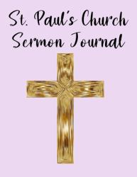 St. Paul's Church Sermon Journal : This Sermon Journal Is a Guided Notebook Suitable for Taking to Church to Write Notes In