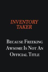 Inventory Taker Because Freeking Awsome Is Not an Official Title : Writing Careers Journals and Notebook. a Way Towards Enhancement