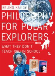 Philosophy for Polar Explorers : What They Don't Teach You in School
