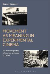 Movement As Meaning in Experimental Cinema : The Musical Poetry of Motion Pictures Revisited