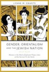Gender, Orientalism and the Jewish Nation : Women in the Work of Ephraim Moses Lilien at the German Fin de Siècle