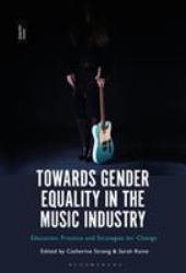 Towards Gender Equality in the Music Industry : Education, Practice and Strategies for Change