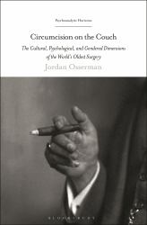 Circumcision on the Couch : The Cultural, Psychological, and Gendered Dimensions of the World's Oldest Surgery
