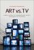 Art vs. TV : A Brief History of Contemporary Artists' Responses to Television