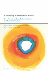 Re-Storying Mediterranean Worlds : New Narratives from Italian Cultures to Global Citizenship
