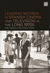 Leading Women in Spanish Cinema and Television in the Long 1970s