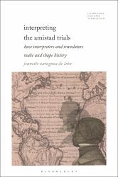 Interpreting the Amistad Trials : How Interpreters and Translators Make and Shape History