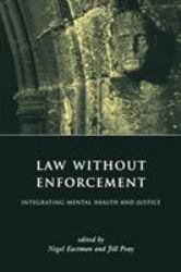 Law Without Enforcement : Integrating Mental Health and Justice