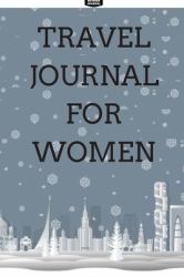Travel Journal for Women : Go Places and See the World