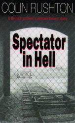 Spectator in Hell : A British Soldier's Extraordinary Story