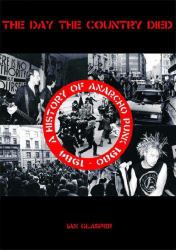 The Day the Country Died : A History of Anarcho Punk 1980 To 1984