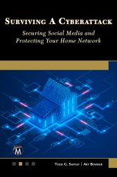 Surviving a Cyberattack : Securing Social Media and Protecting Your Home