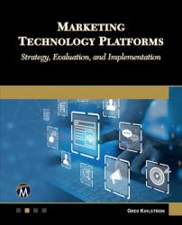 Marketing Technology Platforms : Strategy, Evaluation, and Implementation