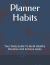 Planner Habits : Your Daily Guide to Build Healthy Routines and Achieve Goals