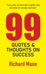 99 Quotes and Thoughts on Success : Inspiring Reflections to Help You Reach the Pinnacle of Personal and Professional Achievement
