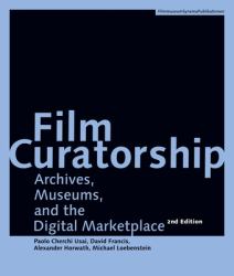Film Curatorship : Archives, Museums, and the Digital Marketplace