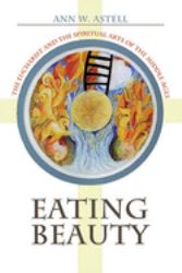 Eating Beauty : The Eucharist and the Spiritual Arts of the Middle Ages