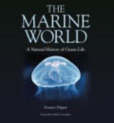 The Marine World : A Natural History of Ocean Life