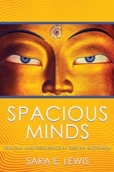 Spacious Minds : Trauma and Resilience in Tibetan Buddhism