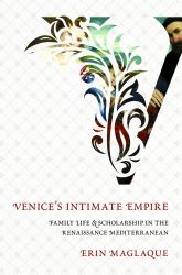 Venice's Intimate Empire : Family Life and Scholarship in the Renaissance Mediterranean