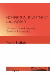No Spiritual Investment in the World : Gnosticism and Postwar German Philosophy