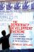 The Democracy Development Machine : Neoliberalism, Radical Pessimism, and Authoritarian Populism in Mayan Guatemala