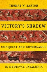 Victory's Shadow : Conquest and Governance in Medieval Catalonia