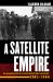 A Satellite Empire : Romanian Rule in Southwestern Ukraine, 1941-1944 A Satellite Empire : Romanian Rule in Southwestern Ukraine, 1941-1944