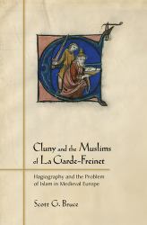 Cluny and the Muslims of la Garde-Freinet : Hagiography and the Problem of Islam in Medieval Europe