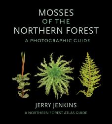 Mosses of the Northern Forest : A Photographic Guide