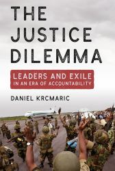 The Justice Dilemma : Leaders and Exile in an Era of Accountability
