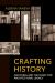 Crafting History : Archiving and the Quest for Architectural Legacy
