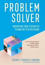 Problem Solver : Maximizing Your Strengths to Make Better Decisions