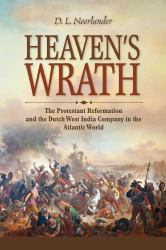 Heaven's Wrath : The Protestant Reformation and the Dutch West India Company in the Atlantic World
