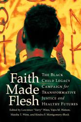 Faith Made Flesh : The Black Child Legacy Campaign for Transformative Justice and Healthy Futures