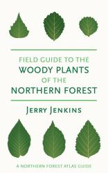 Field Guide to the Woody Plants of the Northern Forest