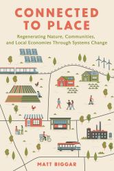 Connected to Place : Regenerating Nature, Communities, and Local Economies Through Systems Change