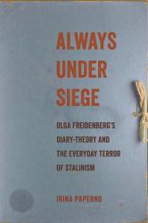 Always under Siege : Olga Freidenberg's Diary-Theory and the Everyday Terror of Stalinism