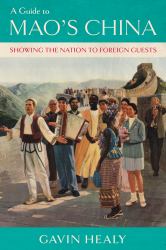 A Guide to Mao's China : Showing the Nation to Foreign Guests
