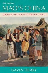 A Guide to Mao's China : Showing the Nation to Foreign Guests
