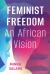 Feminist Freedom : An African Vision