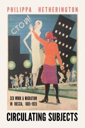 Circulating Subjects : Sex Work and Migration in Russia, 1885-1935