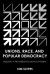 Unions, Race, and Popular Democracy : Building a Progressive Labor Movement