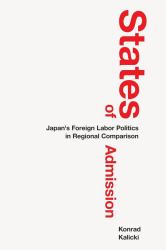 States of Admission : Japan's Foreign Labor Politics in Regional Comparison