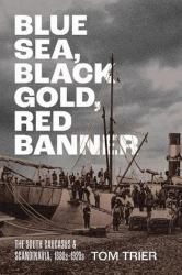 Blue Sea, Black Gold, Red Banner : The South Caucasus and Scandinavia, 1880s-1920s